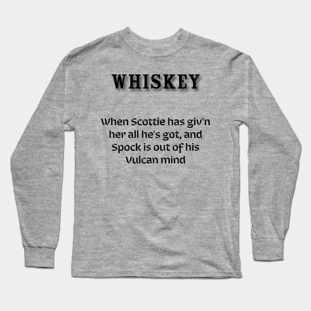 Whiskey: When Scottie has giv'n her all he's got, and Spock is out of his Vulcan mind Long Sleeve T-Shirt by Old Whiskey Eye